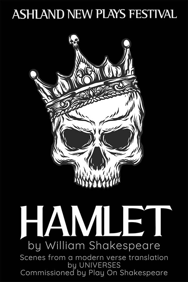A black and white line drawing of an angry looking skull with no lower jaw wearing a tilted crown. Text reads: Ashland New Plays Festival. HAMLET by William Shakespeare. Scenes from a modern verse translation by UNIVERSES. Commissioned by Play On Shakespeare.
