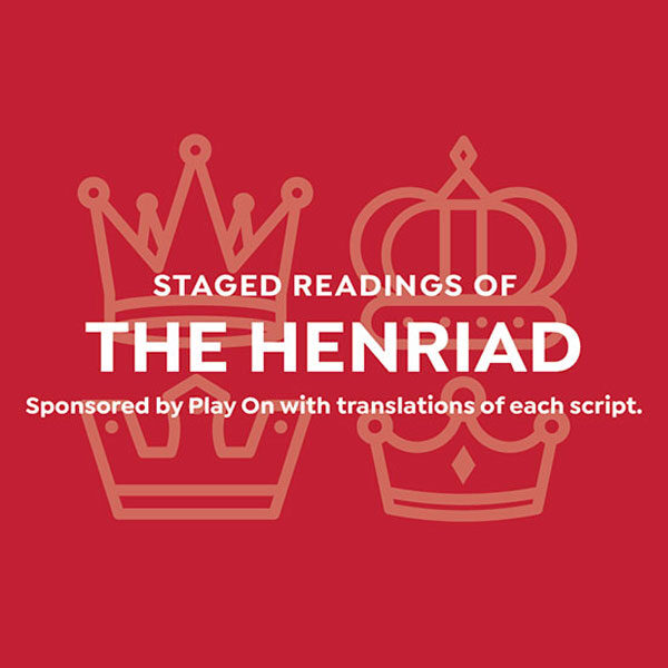 Staged Readings of The Henriad, sponsored by Play On with translations of each script